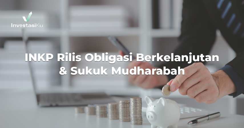 INKP Rilis Obligasi Berkelanjutan & Sukuk Mudharabah